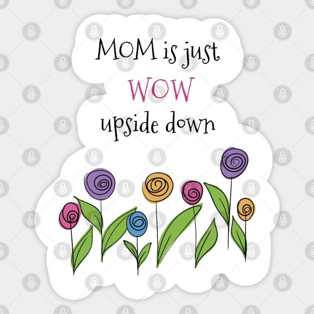 MOM is just WOW upside down quote Sticker by Wolshebnaja